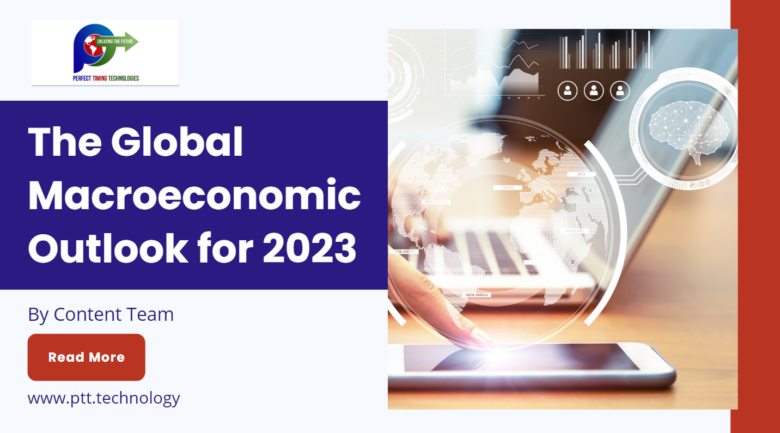 Global Macroeconomic Outlook for 2023 PTT Blog