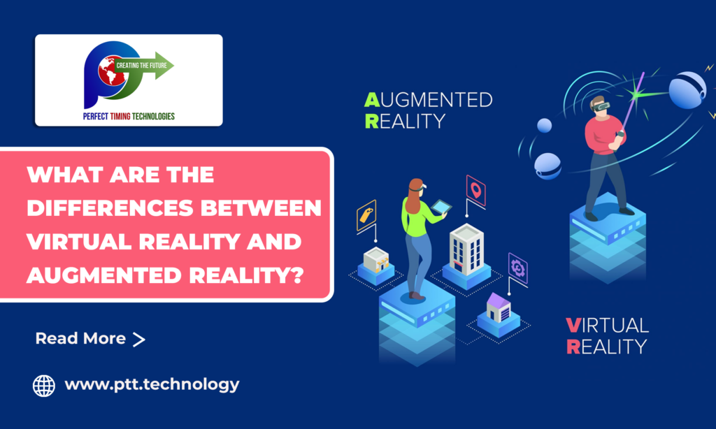 WHAT ARE THE DIFFERENCES BETWEEN VIRTUAL REALITY AND AUGMENTED REALITY? Perfect Timing