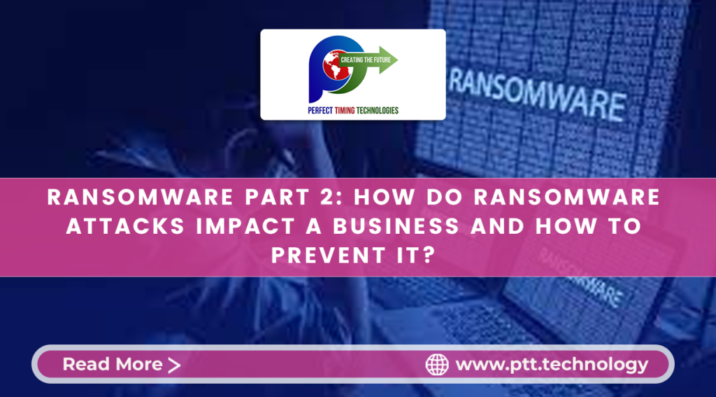 RANSOMWARE PART 2 HOW DO RANSOMWARE ATTACKS IMPACT A BUSINESS AND HOW TO PREVENT IT? Perfect