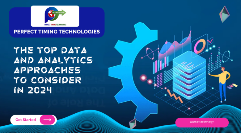 PTT - THE TOP DATA AND ANALYTICS APPROACHES TO CONSIDER IN 2024